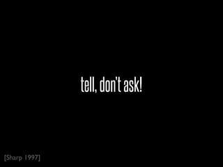 tell, don’t ask!


[Sharp 1997]
 