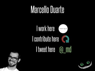 Marcello Duarte

  I work here
I contribute here
  I tweet here @_md
 