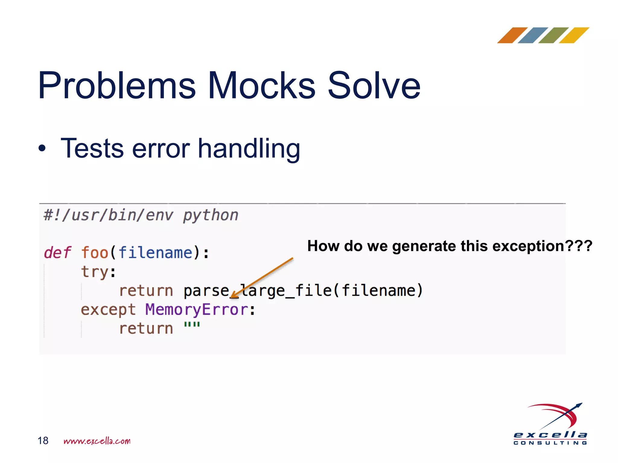 • Tests error handling
Problems Mocks Solve
18
How do we generate this exception???
 