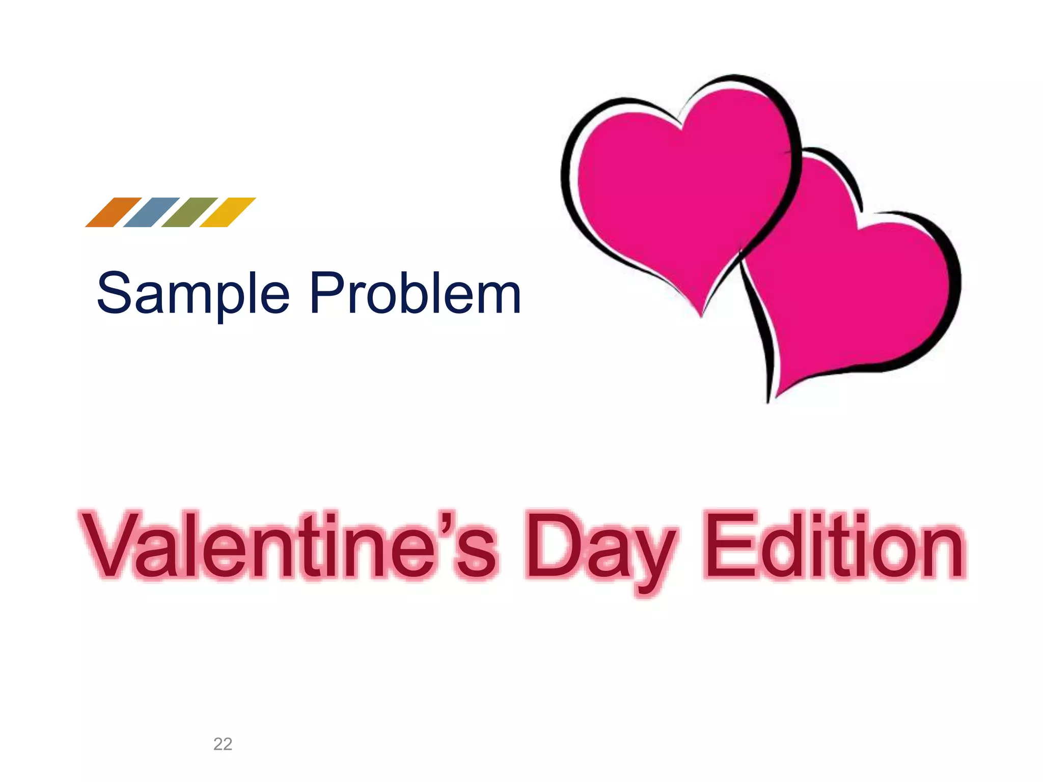 Sample Problem
22
Valentine’s Day Edition
 
