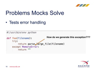 • Tests error handling
Problems Mocks Solve
18
How do we generate this exception???
 