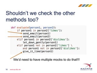Shouldn’t we check the other
methods too?
50
We’d need to have multiple mocks to do that!!!
 