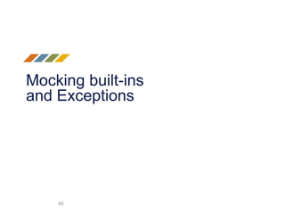 Mocking built-ins
and Exceptions
56
 