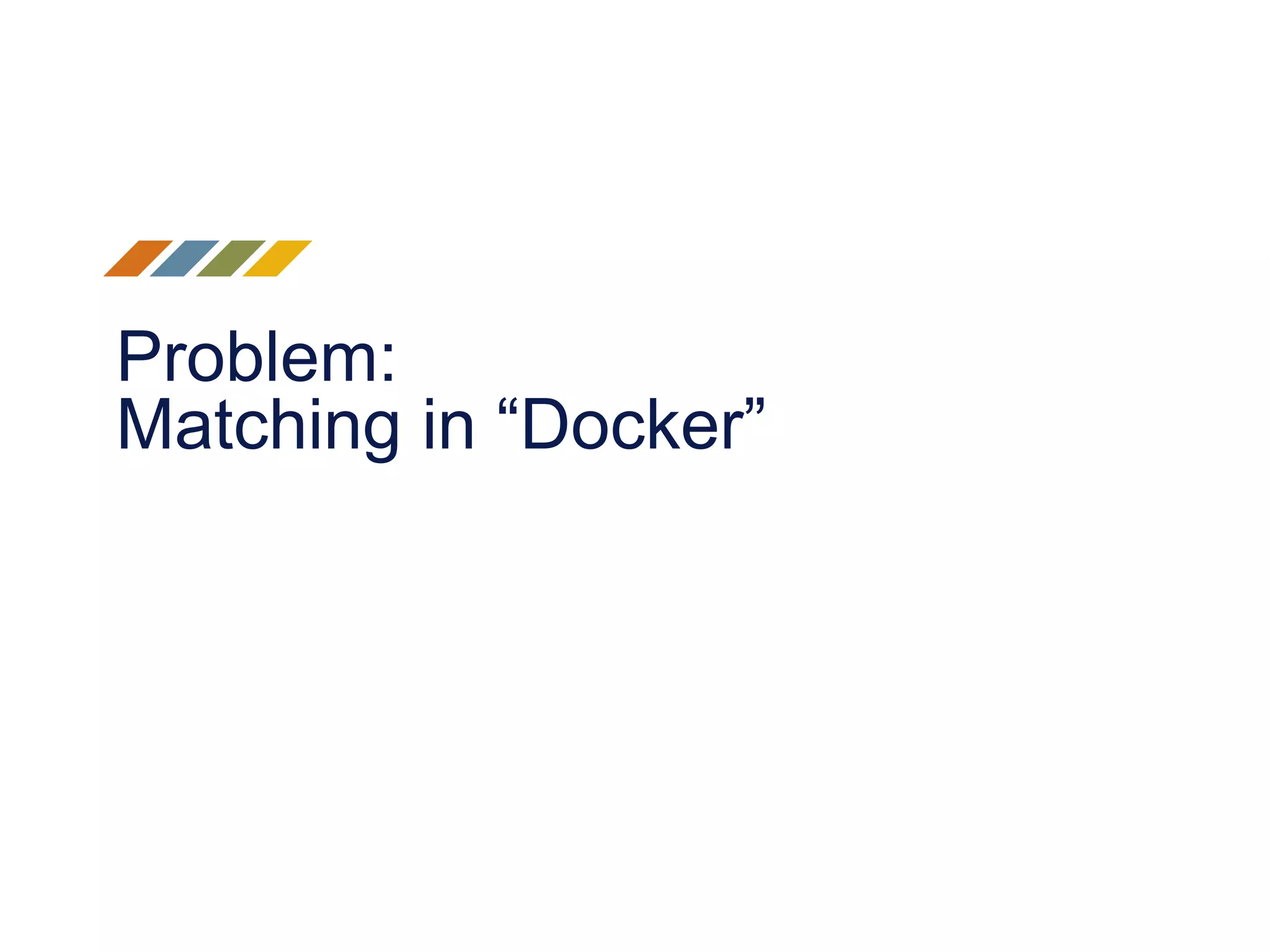 Problem: Matching in “Docker” 