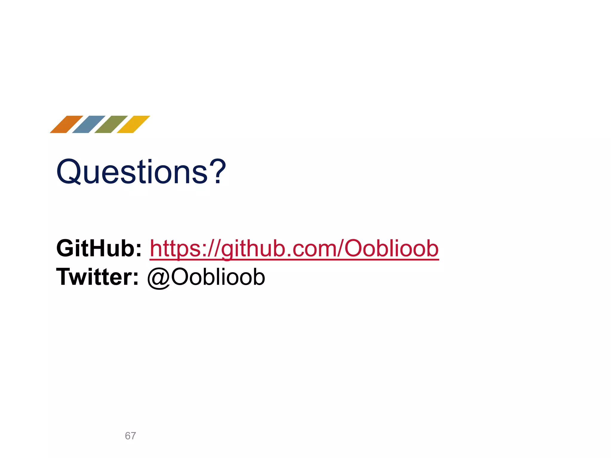 Questions? 67 GitHub: https://github.com/Ooblioob Twitter: @Ooblioob 