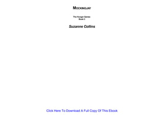 MOCKINGJAY
                  The Hunger Games
                       Book 3


               Suzanne Collins




Click Here To Download A Full Copy Of This Ebook
 