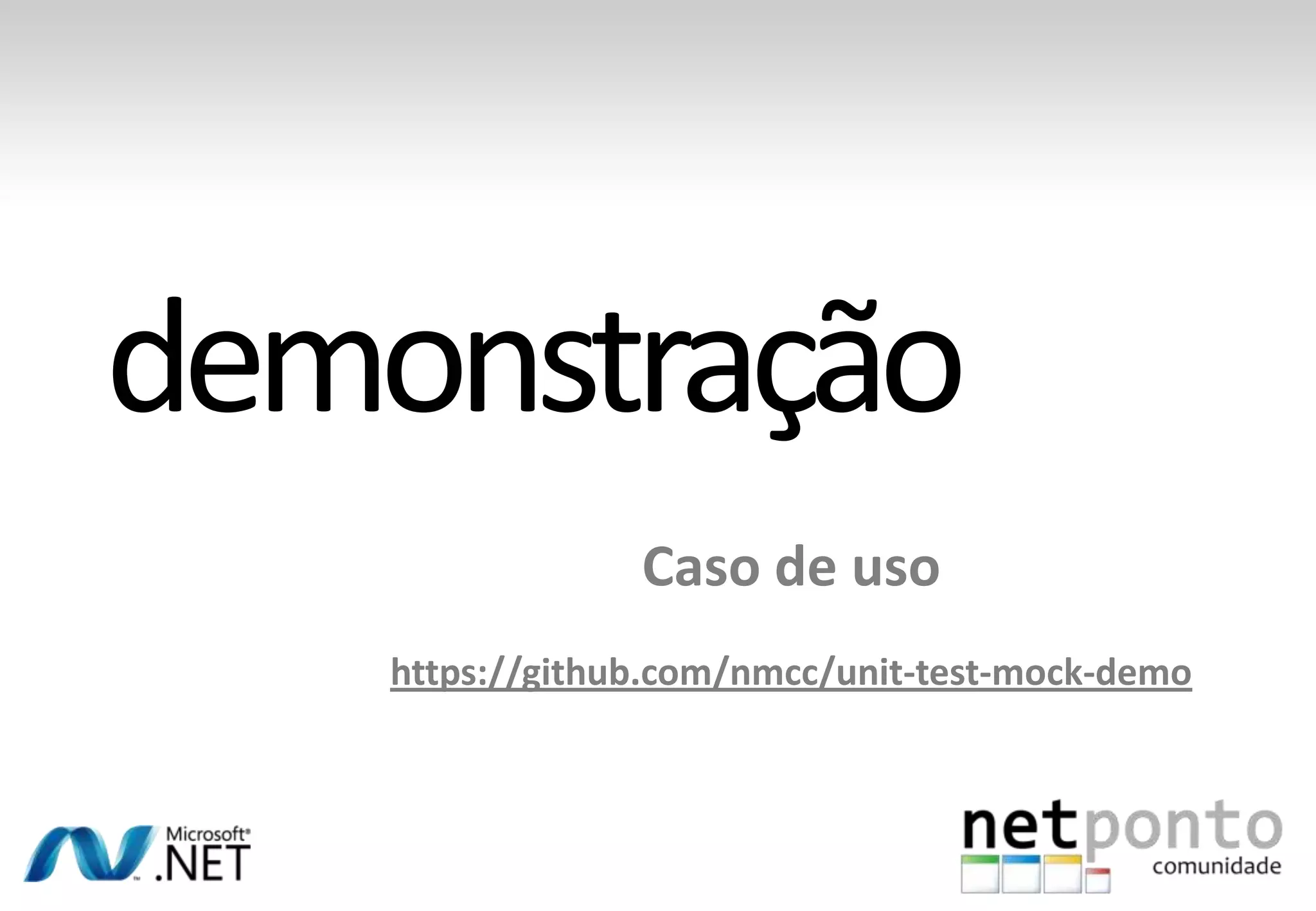 Caso de uso
https://github.com/nmcc/unit-test-mock-demo
 