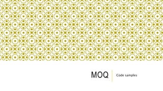 MOQ Code samples
 