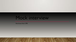 Mock interview
Hermione finch 2781
 