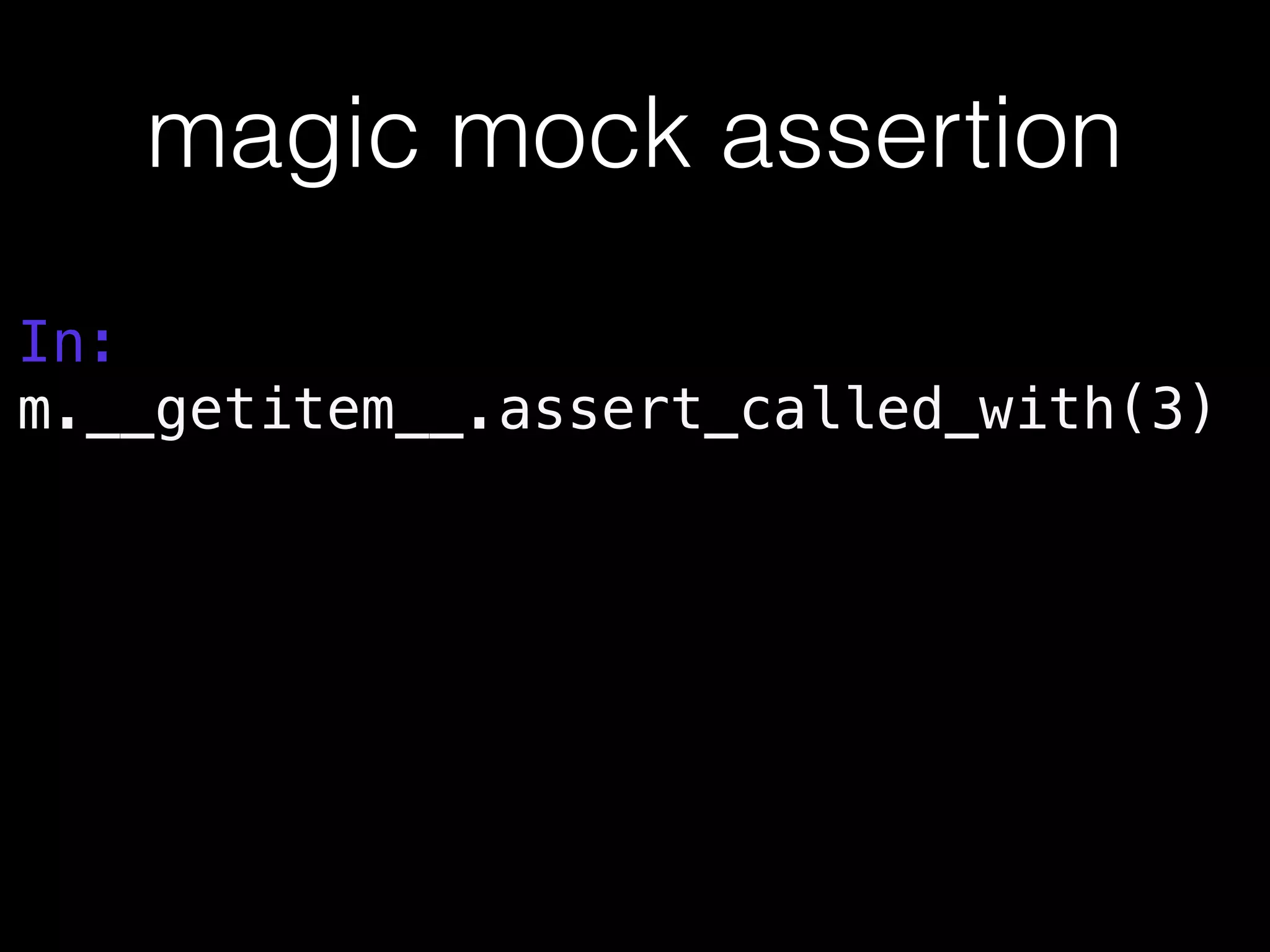 magic mock assertion
In:
m.__getitem__.assert_called_with(3)
 