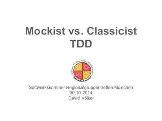 Mockist vs. Classicist TDD 
Softwerkskammer Regionalgruppentreffen München 
30.10.2014 
David Völkel 
 