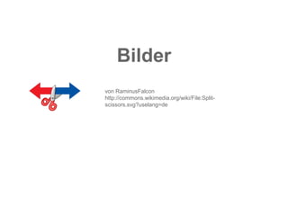 Bilder 
von RaminusFalcon 
http://commons.wikimedia.org/wiki/File:Split- scissors.svg?uselang=de  
