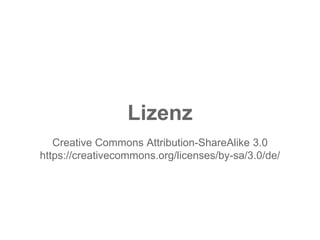 Lizenz 
Creative Commons Attribution-ShareAlike 3.0 
https://creativecommons.org/licenses/by-sa/3.0/de/  