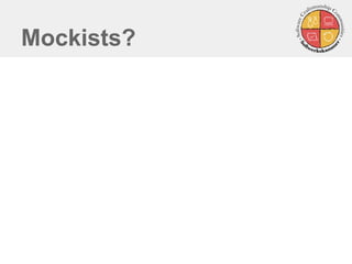 Mockists? 
 