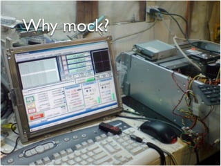 Why mock?
 