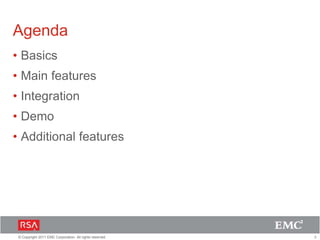 3© Copyright 2011 EMC Corporation. All rights reserved.
Agenda
• Basics
• Main features
• Integration
• Demo
• Additional features
 