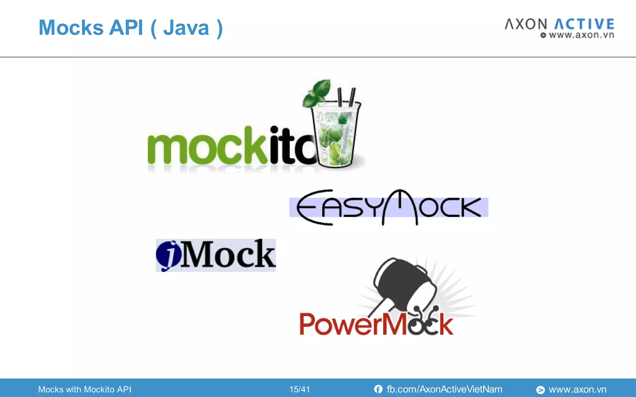 www.axon.vnfb.com/AxonActiveVietNam
Mocks API ( Java )
Mocks with Mockito API 15/41
 