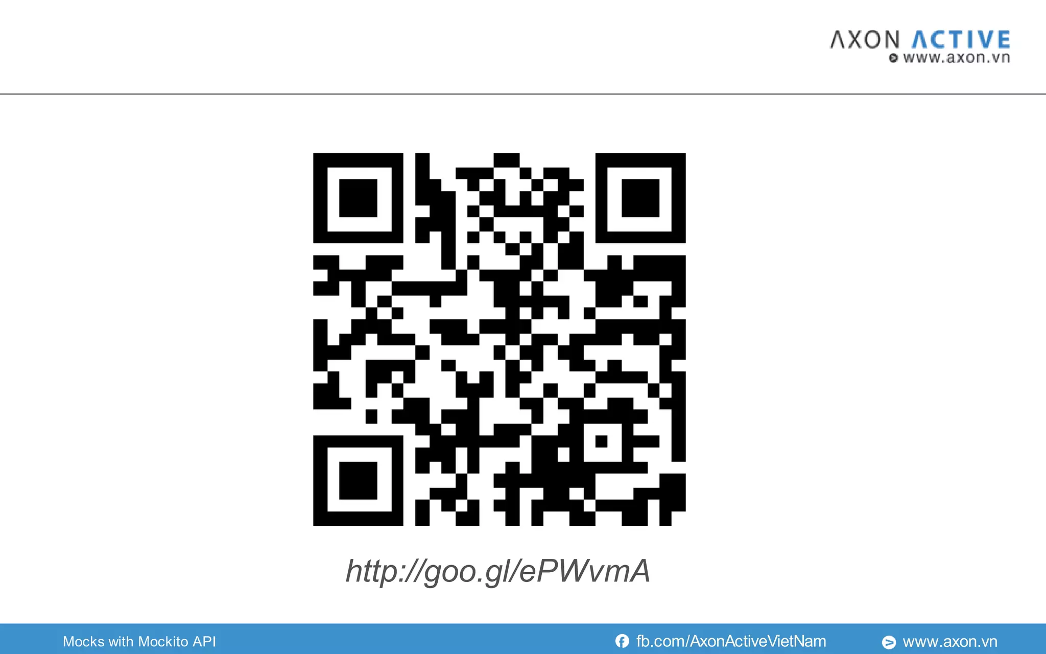 www.axon.vnfb.com/AxonActiveVietNamMocks with Mockito API
http://goo.gl/ePWvmA
 