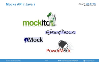 www.axon.vnfb.com/AxonActiveVietNam
Mocks API ( Java )
Mocks with Mockito API 15/41
 