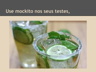 Use mockito nos seus testes,
 