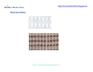 A vision of Textile learning & sharing views.......
http://avisionoftextiles.blogspot.in
Mock leno fabric:
 