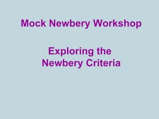 Mock Newbery Workshop Exploring the  Newbery Criteria 