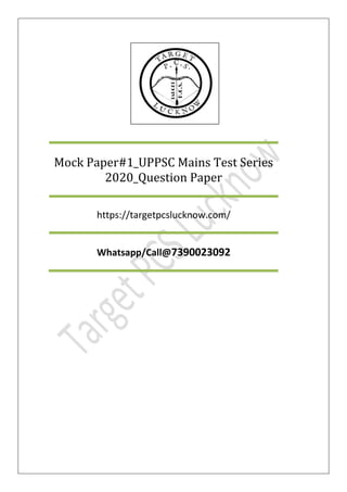 Mock Paper#1_UPPSC Mains Test Series
2020_Question Paper
https://targetpcslucknow.com/
Whatsapp/Call@7390023092
 