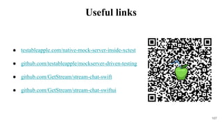 ● testableapple.com/native-mock-server-inside-xctest
● github.com/testableapple/mockserver-driven-testing
● github.com/GetStream/stream-chat-swift
● github.com/GetStream/stream-chat-swiftui
107
Useful links
 