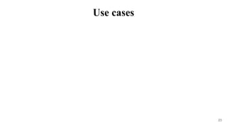 23
Use cases
 