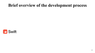 31
Brief overview of the development process
 