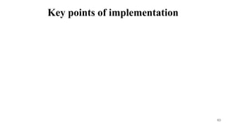 63
Key points of implementation
 