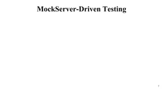 7
MockServer-Driven Testing
 