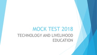 MOCK TEST 2018
TECHNOLOGY AND LIVELIHOOD
EDUCATION
 