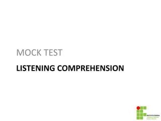 LISTENING COMPREHENSION
MOCK TEST
 