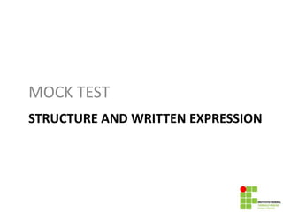 STRUCTURE AND WRITTEN EXPRESSION
MOCK TEST
 