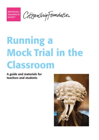 Running a
Mock Trial in the
Classroom
A guide and materials for
teachers and students
 