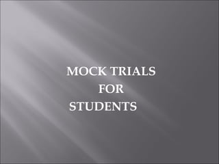 MOCK TRIALS
FOR
STUDENTS

 