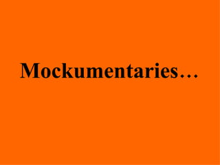 Mockumentaries… 