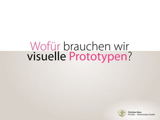 Christian Noss
FH Köln // Klickmeister GmbH
Wofür brauchen wir
visuelle Prototypen?
 