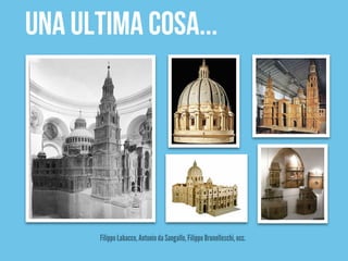 UnA ultima cosa...




       Filippo Labacco, Antonio da Sangallo, Filippo Brunelleschi, ecc.
 