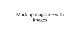 Mock up magazine with
images
 