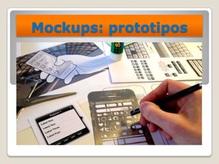 Mockups: prototipos
 