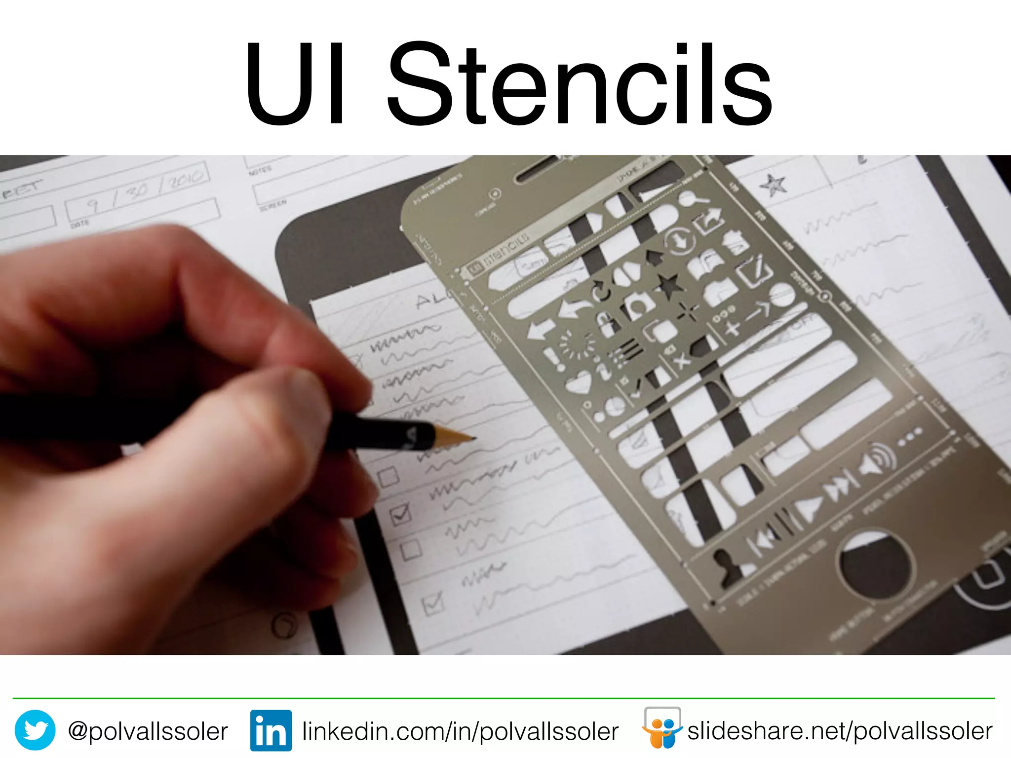 @polvallssoler! slideshare.net/polvallssoler!linkedin.com/in/polvallssoler!
UI Stencils!
 