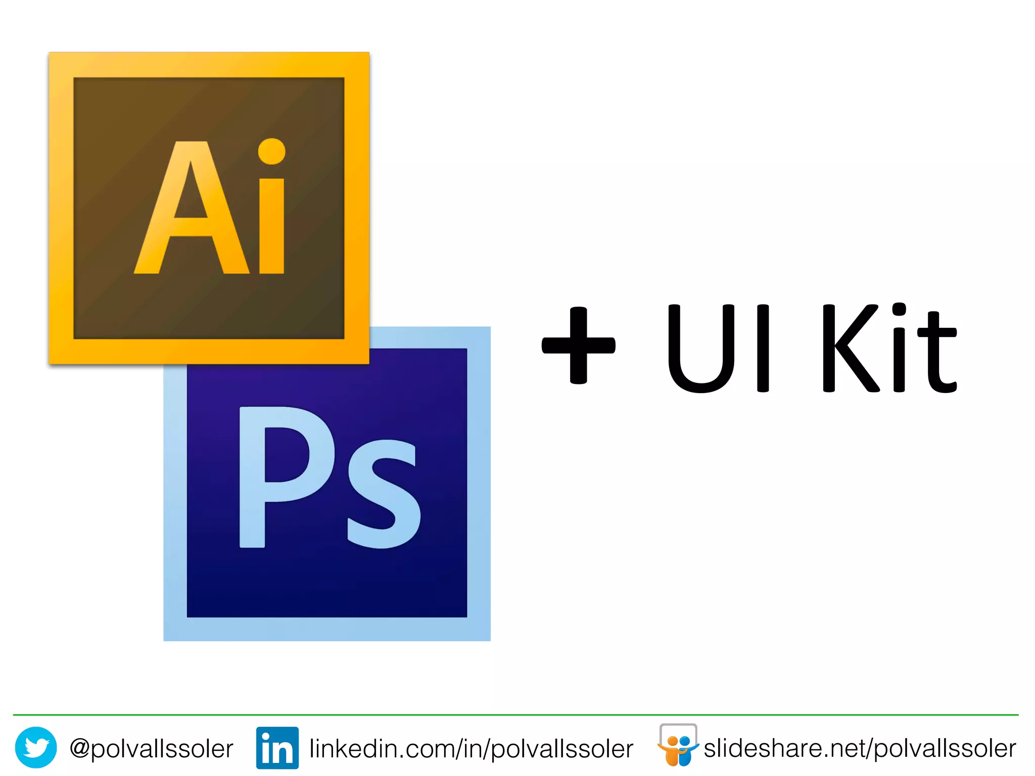 @polvallssoler! slideshare.net/polvallssoler!linkedin.com/in/polvallssoler!
+	
  UI	
  Kit	
  
 