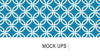 MOCK UPS
 