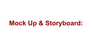 Mock Up & Storyboard:
 