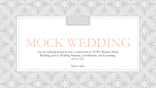 MOCK WEDDINGYou are cordially invited to view a virtual tour of SUNY Broome’s Mock
Wedding, part of Wedding Planning, Coordination, and Consulting,
EVE 125.
Tap to enter.
 