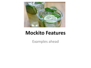 Mockito Features
  Examples ahead
 