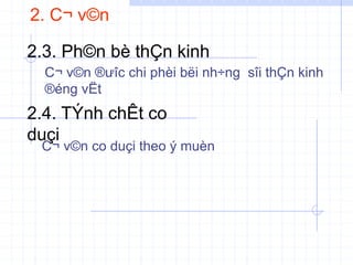 2. C¬ v©n
2.3. Ph©n bè thÇn kinh
C¬ v©n ®ưîc chi phèi bëi nh÷ng sîi thÇn kinh
®éng vËt
2.4. TÝnh chÊt co
duçi
C¬ v©n co duçi theo ý muèn
 