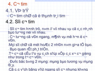4. C¬ tim
- C¬ tim chØ cã ë thµnh tr¸i tim
4.1. VÞ trÝ
4.2. Sîi c¬ tim
- Sîi c¬ tim h×nh trô, n»m // víi nhau vµ cã c¸c nh¸nh
bµo tư¬ng nèi víi nhau.
- C¬ tư¬ng cã v©n ngang, m¶nh vµ mê h¬n ë c¬
v©n.
-Mçi sîi chØ cã mét hoÆc 2 nh©n n»m gi÷a tÕ bµo.
- Bµo quan rÊt ph¸t triÓn.
-T¬ c¬ cã cÊu t¹o vµ c¸ch s¾p xÕp c¸c x¬ c¬ gièng
như trong t¬ c¬ v©n.
- Đưîc bäc b»ng 2 mµng: mµng bµo tương vµ mµng
®¸y.
-Cã c¸c v¹ch bãng v¾t ngang sîi c¬ nhưng kh«ng
 